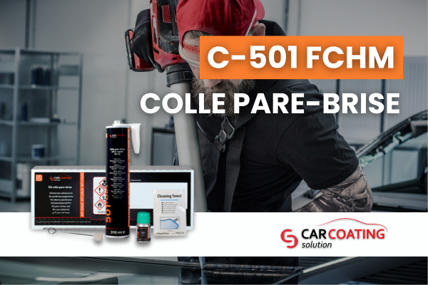 Colle pare-brise Carcoating Solution C-501 FCHM : sécurité, rapidité et fiabilité